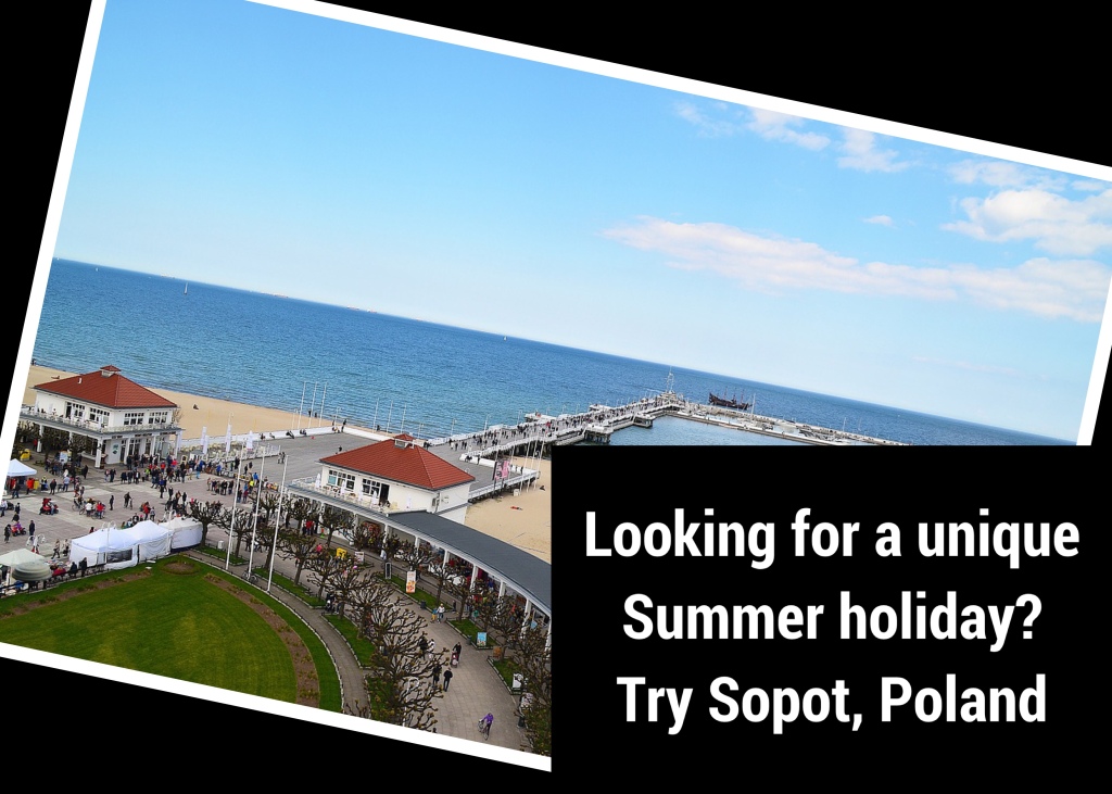 Looking For a Unique Summer Holiday? Try Sopot, Poland