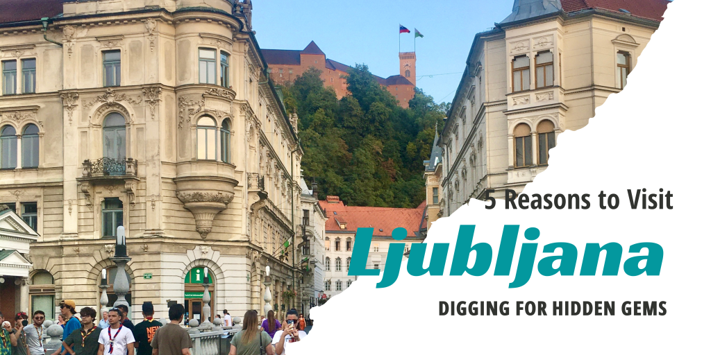 5 Reasons to Get Off The Beaten Track and Explore Ljubljana, Europe’s Hidden Gem